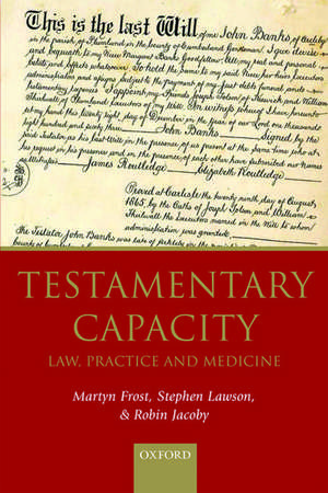 Testamentary Capacity: Law, Practice, and Medicine de Martyn Frost