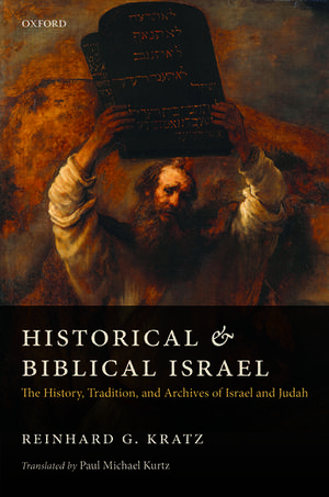 Historical and Biblical Israel: The History, Tradition, and Archives of Israel and Judah de Reinhard G. Kratz