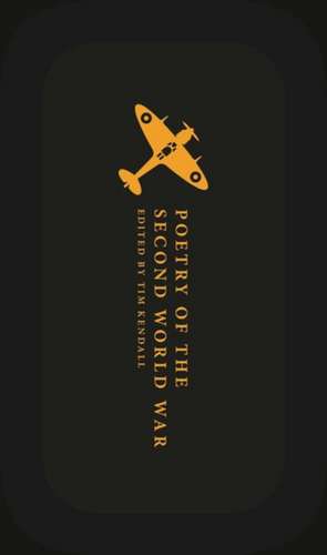 Poetry of the Second World War: An Anthology de Tim Kendall