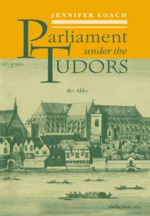 Parliament Under the Tudors de Jennifer Loach