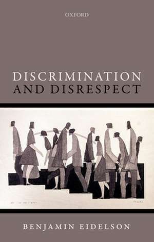 Discrimination and Disrespect de Benjamin Eidelson