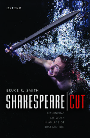 Shakespeare | Cut: Rethinking cutwork in an age of distraction de Bruce R. Smith