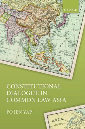 Constitutional Dialogue in Common Law Asia de Po Jen Yap