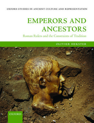 Emperors and Ancestors: Roman Rulers and the Constraints of Tradition de Olivier Hekster