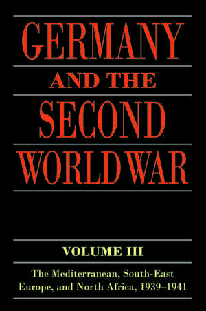 Germany and the Second World War: Volume III: The Mediterranean, South-east Europe, and North Africa, 1939-1941 de Gerhard Schrieber