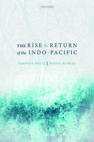 The Rise and Return of the Indo-Pacific de Timothy Doyle