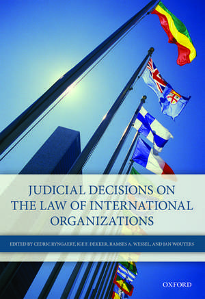 Judicial Decisions on the Law of International Organizations de Cedric Ryngaert