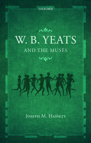 W.B. Yeats and the Muses de Joseph M. Hassett