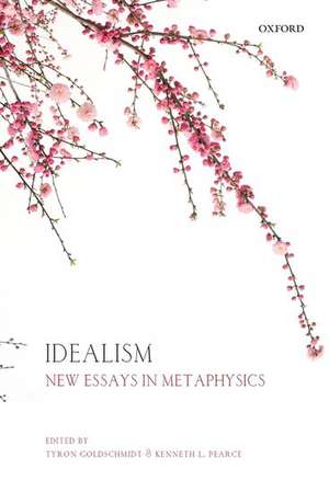 Idealism: New Essays in Metaphysics de Tyron Goldschmidt