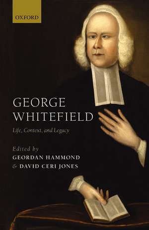 George Whitefield: Life, Context, and Legacy de Geordan Hammond