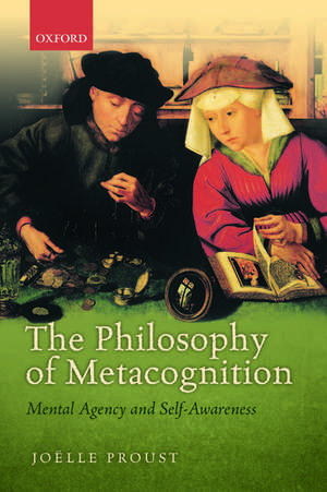 The Philosophy of Metacognition: Mental Agency and Self-Awareness de Joëlle Proust