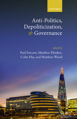 Anti-Politics, Depoliticization, and Governance de Paul Fawcett