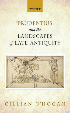 Prudentius and the Landscapes of Late Antiquity de Cillian O'Hogan