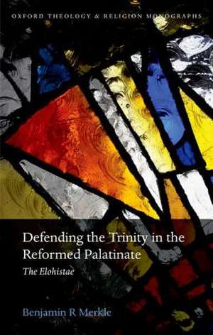 Defending the Trinity in the Reformed Palatinate: The Elohistae de Benjamin R. Merkle