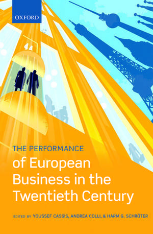 The Performance of European Business in the Twentieth Century de Youssef Cassis