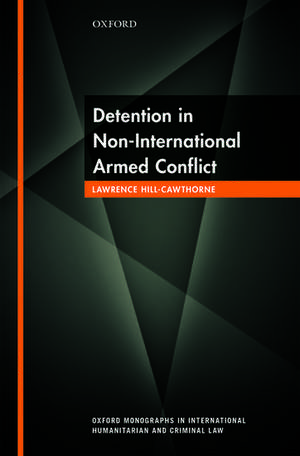 Detention in Non-International Armed Conflict de Lawrence Hill-Cawthorne