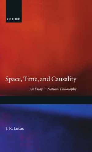 Space, Time and Causality: An Essay in Natural Philosophy de J. R. Lucas