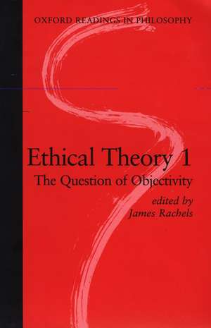 Ethical Theory 1: The Question of Objectivity de James Rachels