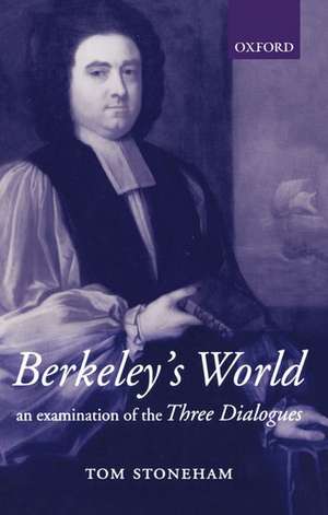 Berkeley's World: An Examination of the Three Dialogues de Tom Stoneham