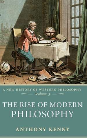 The Rise of Modern Philosophy: A New History of Western Philosophy, Volume 3 de Anthony Kenny