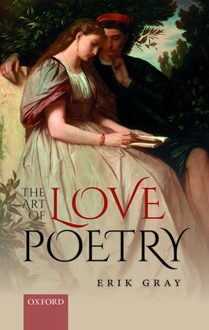 The Art of Love Poetry de Erik Gray