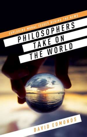 Philosophers Take On the World de David Edmonds