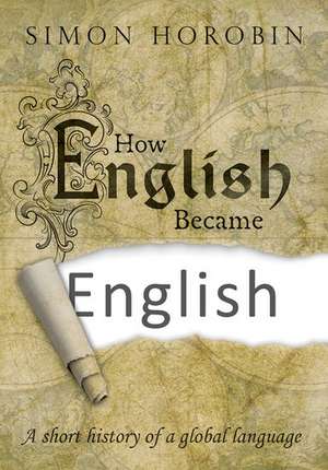 How English Became English: A short history of a global language de Simon Horobin