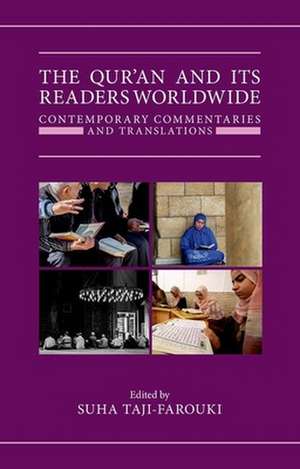 The Qur'an and its Readers Worldwide: Contemporary Commentaries and Translations de Suha Taji-Farouki