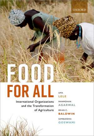 Food for All: International Organizations and the Transformation of Agriculture de Uma Lele