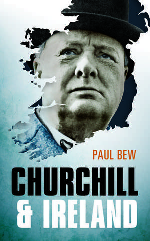 Churchill and Ireland de Paul Bew