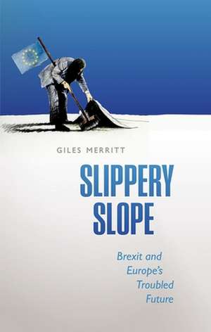 Slippery Slope: Brexit and Europe's Troubled Future de Giles Merritt