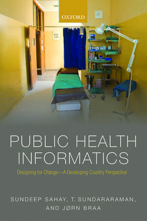 Public Health Informatics: Designing for change - a developing country perspective de Sundeep Sahay