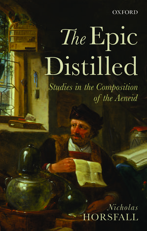 The Epic Distilled: Studies in the Composition of the Aeneid de Nicholas Horsfall