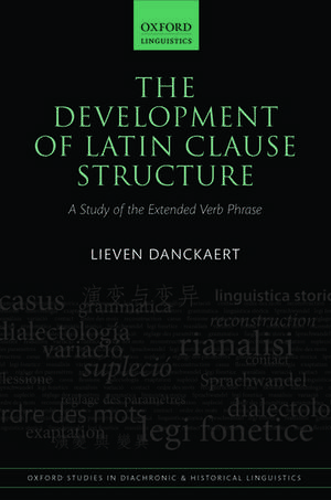 The Development of Latin Clause Structure: A Study of the Extended Verb Phrase de Lieven Danckaert