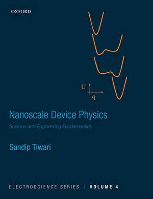 Nanoscale Device Physics: Science and Engineering Fundamentals de Sandip Tiwari