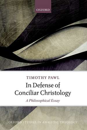 In Defense of Conciliar Christology: A Philosophical Essay de Timothy Pawl