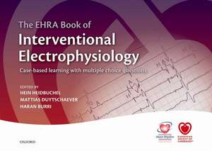 The EHRA Book of Interventional Electrophysiology: Case-based learning with multiple choice questions de Hein Heidbuchel