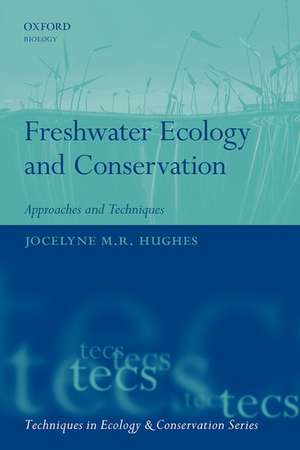 Freshwater Ecology and Conservation: Approaches and Techniques de Jocelyne Hughes