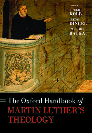 The Oxford Handbook of Martin Luther's Theology de Robert Kolb