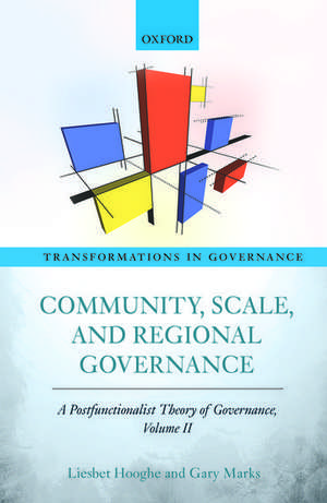 Community, Scale, and Regional Governance: A Postfunctionalist Theory of Governance, Volume II de Liesbet Hooghe