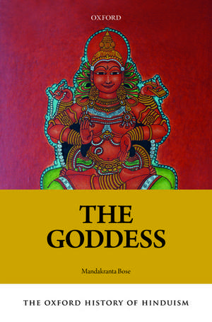 The Oxford History of Hinduism: The Goddess de Mandakranta Bose