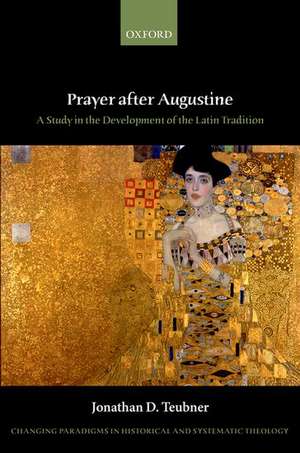 Prayer after Augustine: A study in the development of the Latin tradition de Jonathan D. Teubner