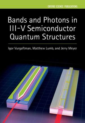 Bands and Photons in III-V Semiconductor Quantum Structures de Igor Vurgaftman