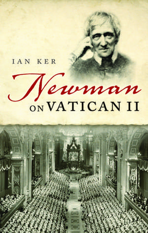 Newman on Vatican II de Ian Ker