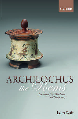 Archilochus: The Poems: Introduction, Text, Translation, and Commentary de Laura Swift