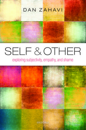 Self and Other: Exploring Subjectivity, Empathy, and Shame de Dan Zahavi