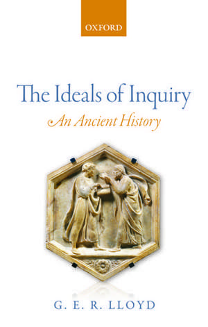 The Ideals of Inquiry: An Ancient History de G. E. R. Lloyd