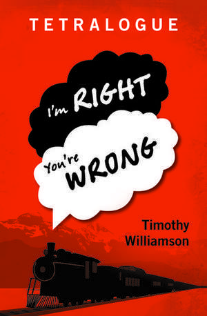 Tetralogue: I'm Right, You're Wrong de Timothy Williamson