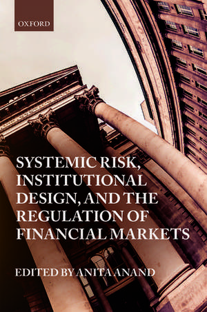 Systemic Risk, Institutional Design, and the Regulation of Financial Markets de Anita Anand