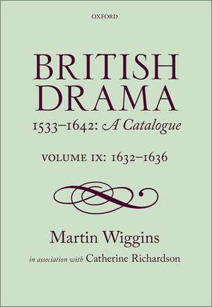 British Drama 1533-1642: A Catalogue: Volume IX: 1632-1636 de Martin Wiggins